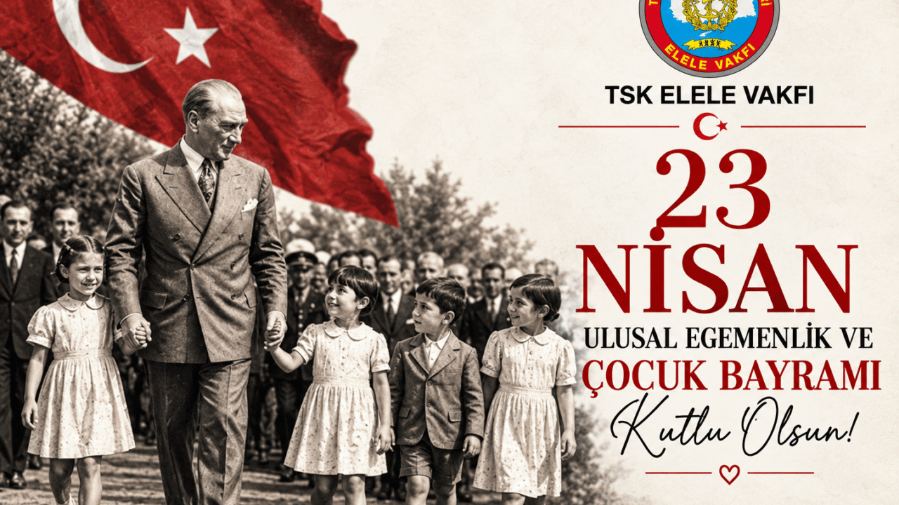 23 Nisan Ulusal Egemenlik ve Çocuk Bayramı Kutlu Olsun